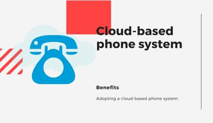 Benefits of adopting a cloud-based phone system