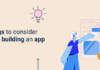 Things to Consider When Building an App – An Expert’s Take Things to Consider When Building an App