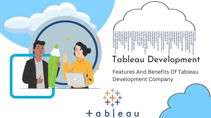 Features And Benefits Of Tableau Development Company