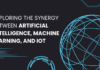 Exploring the Synergy between Artificial Intelligence, Machine Learning, and IoT
