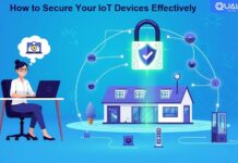 How to Secure Your IoT Devices Effectively How to Secure Your IoT Devices Effectively